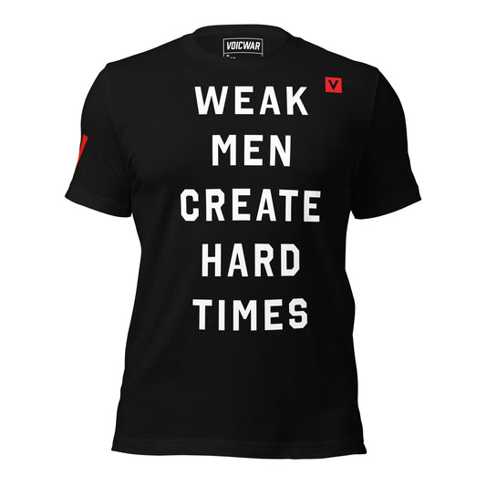 Weak Men Create Hard Times leadership failure satire protest t-shirt — VOICWAR