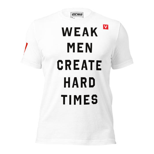 Weak Men Create Hard Times leadership failure satire protest t-shirt — VOICWAR